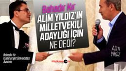 SCÜ Avukatı Bahadır Kır Rektör Alim Yıldız’ın Milletvekili Adaylığı İçin Ne Dedi?