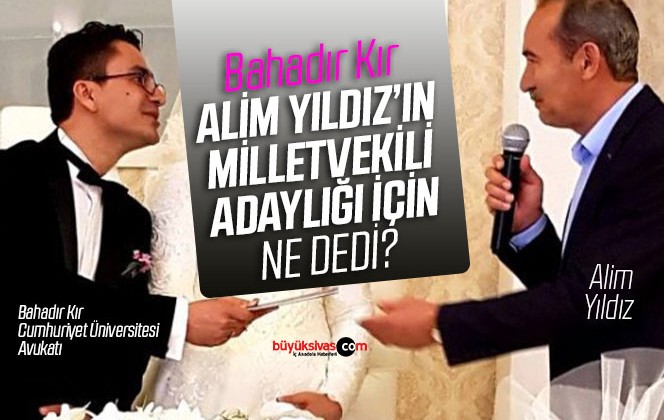 SCÜ Avukatı Bahadır Kır Rektör Alim Yıldız’ın Milletvekili Adaylığı İçin Ne Dedi?