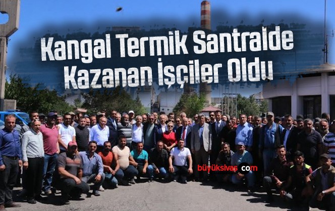 Kangal Termik Santralde Kazanan İşçiler Oldu