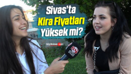 Sivas’ta Kira Fiyatları Yüksek mi Değil mi? İşte Vatandaşın Cevabı