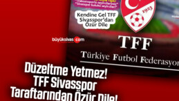 Düzeltme Yetmez! TFF Sivasspor Taraftarından Özür Dile!