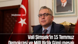 Vali Şimşek’in 15 Temmuz Demokrasi ve Millî Birlik Günü mesajı