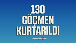 Yunanistan’ın ölüme ittiği 130 göçmen Sahil Güvenlik ekiplerince kurtarıldı