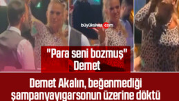 Demet Akalın, beğenmediği şampanyayı garsonun üzerine döktü