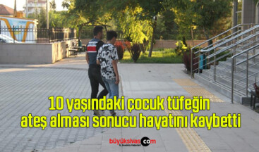 10 yaşındaki çocuk tüfeğin ateş alması sonucu hayatını kaybetti