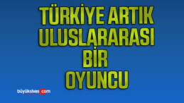 Bakan Kirişci: “Türkiye artık küresel ve uluslararası bir oyuncu”