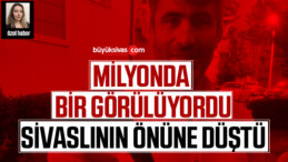 Milyonda bir görülüyordu Sivaslının önüne düştü!