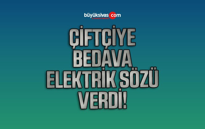 Çiftçiye bedava elektrik sözü