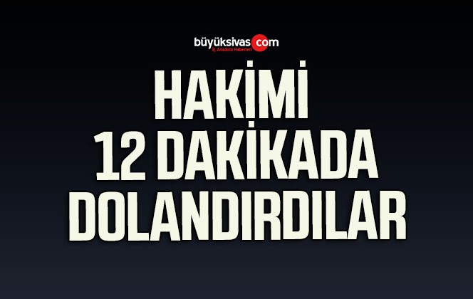 Hakim, dolandırıcıların tuzağına düştü