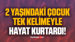 2 yaşındaki çocuk tek kelimesiyle hayat kurtardı!