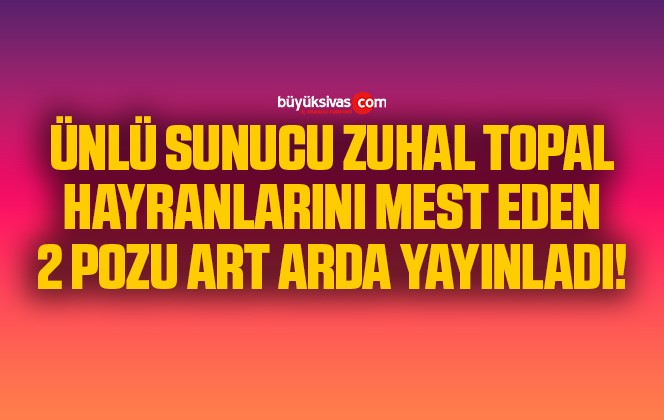 Zuhal Topal, hayranlarını mest eden 2 pozu art arda paylaştı