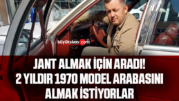 Jant için kurduğu irtibat nedeniyle iki yıldır 1970 model arabasını almak istiyorlar