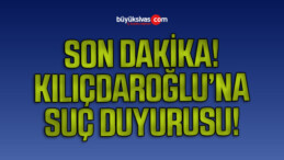 Kılıçdaroğlu’na Suç Duyurusu