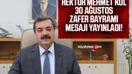 Rektör Mehmet Kul 30 Ağustos Zafer Bayramı Mesajı Yayınladı!