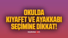 Okulda kıyafet ve ayakkabı seçimine dikkat