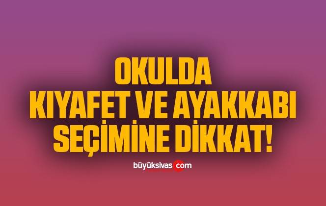 Okulda kıyafet ve ayakkabı seçimine dikkat