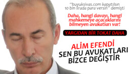 Alim Efendi Sen Bu Hukukçuları Bizce Değiştir!