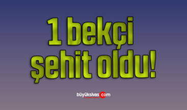 1 bekçi şehit oldu