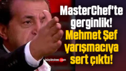 MasterChef’te gerginlik! Mehmet Şef yarışmacıya sert çıktı!