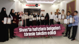 Sivas’ta hafızlara belgeleri törenle takdim edildi