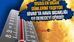 Sivas en sıcak günlerini yaşıyor! Sivas’ta hava sıcaklığı 40 dereceyi gördü!