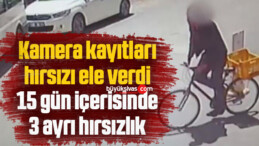 Kamera kayıtları hırsızı ele verdi: 15 gün içerisinde 3 ayrı hırsızlık