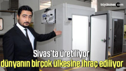 Sivas’ta üretiliyor, dünyanın birçok ülkesine ihraç ediliyor