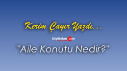 Köşe Yazarımız Kerim Çayır Yazdı “Aile Konutu Nedir?”