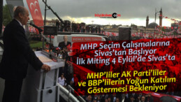 MHP Seçim Çalışmalarına Sivas’tan Başlıyor! Miting 4 Eylül’de