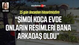 Sivaslı şehit annesi; “15 gün önceden hissettim”