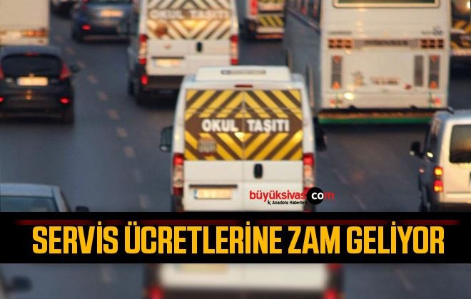 Servis ücretlerine zam geliyor