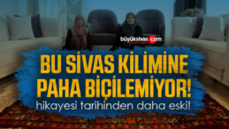 Bu Sivas Kilimine Paha Biçilemiyor