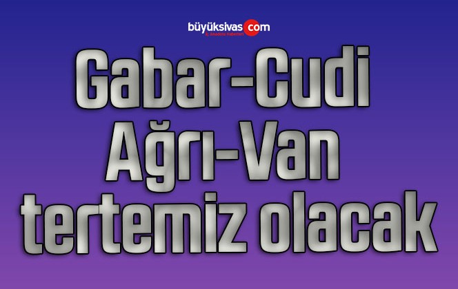 Gabar, Cudi, Ağrı, Van tertemiz olacak