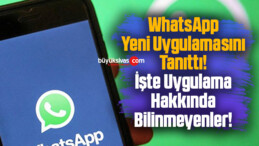 WhatsApp Yeni Uygulamasını Tanıttı! İşte Uygulama Hakkında Bilinmeyenler!