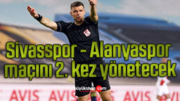 Ümit Öztürk, Sivasspor – Alanyaspor maçını 2. kez yönetecek