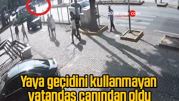 Yaya geçidini kullanmayan vatandaş canından oldu