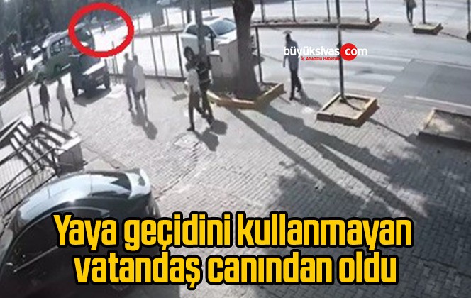 Yaya geçidini kullanmayan vatandaş canından oldu