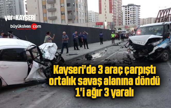 Kayseri’de 3 araç çarpıştı, ortalık savaş alanına döndü: 1’i ağır 3 yaralı