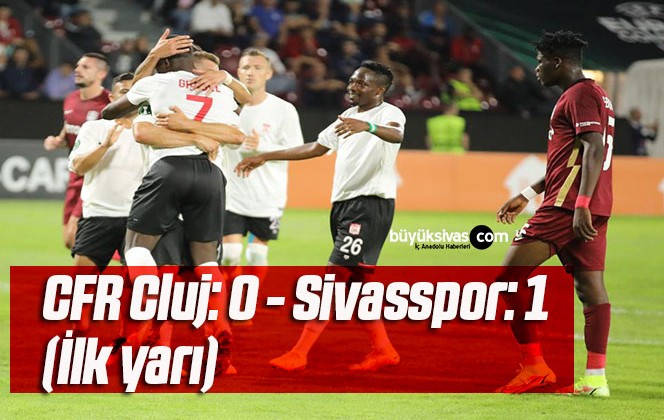 UEFA Avrupa Konferans Ligi: CFR Cluj: 0 – Sivasspor: 1 (İlk yarı)