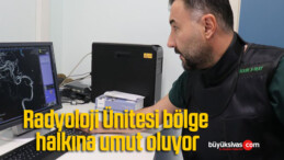 Radyoloji Ünitesi bölge halkına umut oluyor