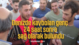 Denizde kaybolan genç 24 saat sonra sağ olarak bulundu