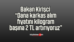 Bakan Kirişci: “Dana karkas alım fiyatını kilogram başına 2 TL artırıyoruz”