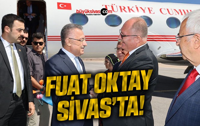 Fuat Oktay Sivas’ta!