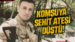 Komşuya Şehit Ateşi Düştü!