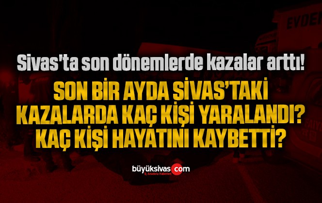 Sivas’ta son dönemlerde kazalar arttı!