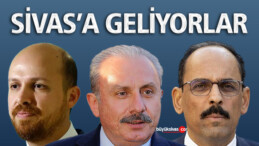 Bilal Erdoğan Mustafa Şentop ve İbrahim Kalın Sivas’a Geliyor