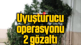 Uyuşturucu operasyonu: 2 gözaltı