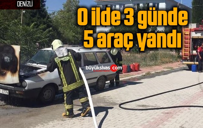 O ilde 3 günde 5 araç yandı