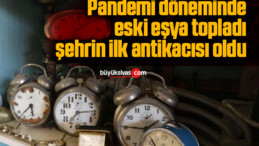 Pandemi döneminde eski eşya topladı, şehrin ilk antikacısı oldu