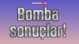 Bomba sonuçlar!